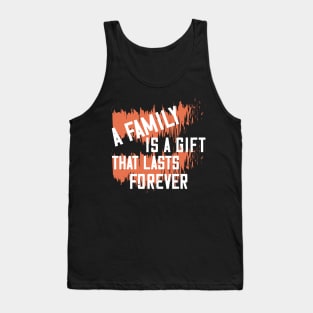 A family is a gift that lasts forever Tank Top